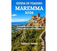 GUIDA DI VIAGGIO MAREMMA 2026: La tua guida alle coste toscane, alle sorgenti termali e al fascino rustico.