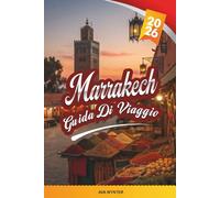 GUIDA DI VIAGGIO MARRAKECH 2026: Souk di Medina, Riad & Hammams, Jemaa el-Fnaa, Gite di un giorno Atlas & Sapori Marocchini