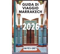 GUIDA DI VIAGGIO MARRAKECH 2026: "Souk profumati di spezie, palazzi al tramonto e la magia del Marocco"