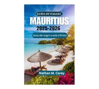 GUIDA DI VIAGGIO MAURITIUS 2025-2026: Isola dei sogni e sole infinito