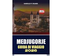 GUIDA DI VIAGGIO MEDJUGORJE 2026: Luoghi di pellegrinaggio, esperienze culturali, usanze locali, consigli per i trasporti, consigli per l'alloggio e itinerari flessibili per i visitatori