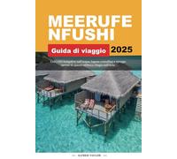 GUIDA DI VIAGGIO MEERUFENFUSHI 2025: Concediti bungalow sull'acqua, lagune cristalline e spiagge serene in questo idilliaco rifugio sull'isola