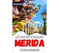 GUIDA DI VIAGGIO MERIDA 2026/2027: Strade coloniali, rovine maya e cenotes della penisola dello Yucatán.