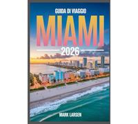 GUIDA DI VIAGGIO MIAMI 2026: Esplora le spiagge, la cultura, la vita notturna, il cibo e i tesori locali nascosti