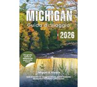 Guida di Viaggio Michigan 2026: esplora le principali città, i viaggi su strada, i parchi nazionali, le passeggiate e le escursioni, la pesca, il ... all'aria aperta e le destinazioni turistiche
