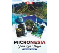 GUIDA DI VIAGGIO MICRONESIA 2026: Scopri gemme nascoste, monumenti storici, consigli di viaggio ed esperienze di vacanza indimenticabili