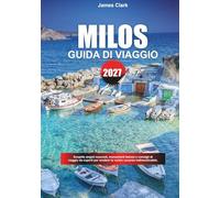 GUIDA DI VIAGGIO MILOS 2027: Scoprite angoli nascosti, monumenti famosi e consigli di viaggio da esperti per rendere la vostra vacanza indimenticabile