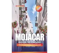GUIDA DI VIAGGIO MOJÁCAR 2026: Scopri la gemma imbiancata della Spagna in cima a una collina con spiagge mediterranee, patrimonio moresco, viste sul tramonto e consigli di viaggio
