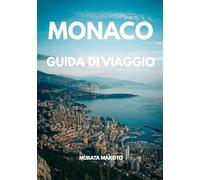 Guida di Viaggio Monaco 2026: La guida definitiva per esplorare Monte-Carlo, attrazioni di lusso, segreti locali, itinerari e viaggi sostenibili sulla Costa Azzurra (Monaco Travel Guide 2026 Series)