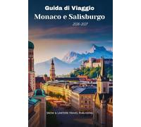 Guida di Viaggio Monaco e Salisburgo 2026-2027: Compagno completo per visite turistiche, vita notturna, festival ed esperienze locali