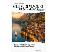 Guida di Viaggio Montenegro 2026-2027: Scopri Kotor, la Baia di Kotor, le Spiagge di Budva, il Parco Nazionale di Durmitor, il Lago di Scutari, i Palazzi Reali di Cetinje e il Litorale Adriatico