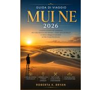 GUIDA DI VIAGGIO MUI NE 2026: La guida completa del viaggiatore alla costa desertica del Vietnam - Dune, venti da kitesurf e l'ultimo villaggio di pescatori sul Mar Cinese Meridionale