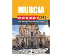 GUIDA DI VIAGGIO MURCIA 2026: Attrazioni, spiagge assolate e attrazioni culturali nel sud-est della Spagna