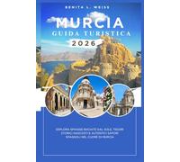 GUIDA DI VIAGGIO MURCIA 2026: SCOPRI LE SPIAGGE BACIATE DAL SOLE, I TESORI STORICI NASCOSTI E I SAPORI AUTENTICI SPAGNOLI NEL CUORE DI MURCIA