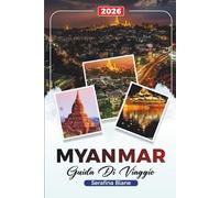 GUIDA DI VIAGGIO MYANMAR 2026: Scopri gemme nascoste, monumenti storici, consigli di viaggio ed esperienze di vacanza indimenticabili