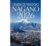 Guida di Viaggio Nagano 2026: Le Altopiani Centrali del Giappone esplorate attraverso la natura, la tradizione, il cibo, l'avventura