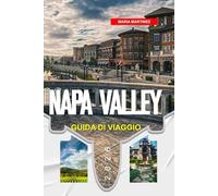 GUIDA DI VIAGGIO NAPA VALLEY 2026: Scopri gemme nascoste, monumenti storici, consigli di viaggio ed esperienze di vacanza indimenticabili