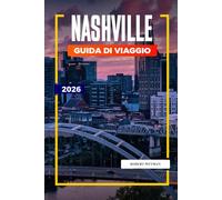 GUIDA DI VIAGGIO NASHVILLE 2026: Scopri gemme nascoste, monumenti storici, consigli di viaggio ed esperienze di vacanza indimenticabili