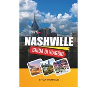 GUIDA DI VIAGGIO NASHVILLE 2027: Leggende della Music City, Broadway Honky-Tonks, cucina del Sud, concerti dal vivo e fascino del Tennessee