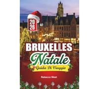 GUIDA DI VIAGGIO NATALE A BRUXELLES 2026: Cioccolato, luci e gioia natalizia nel cuore del Belgio