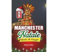 GUIDA DI VIAGGIO NATALE A MANCHESTER 2026: Aurora boreale, mercatini e allegria nel cuore delle festività del Regno Unito