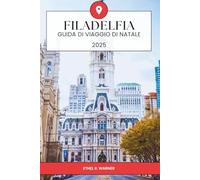 GUIDA DI VIAGGIO NATALIZIA DI PHILADELPHIA 2025: Attività natalizie festive, eventi stagionali, attrazioni storiche, shopping natalizio, cucina ... Philadelphia per i viaggiatori natalizi 2025