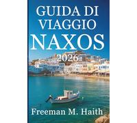 GUIDA DI VIAGGIO NAXOS 2026: Scopri le incantevoli spiagge e le antiche tradizioni della Grecia