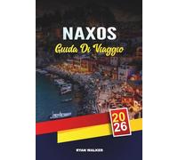 GUIDA DI VIAGGIO NAXOS 2026: Spiagge dell'isola greca, antichi templi, villaggi incantevoli, sentieri escursionistici e autentica cucina delle Cicladi