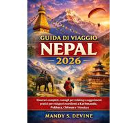 Guida di viaggio Nepal 2026:: Itinerari completi, consigli per trekking e suggerimenti pratici per visitatori esordienti a Kathmandu, Pokhara, Chitwan e l'Himalaya