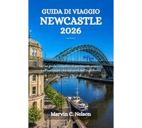 GUIDA DI VIAGGIO NEWCASTLE 2026: La tua guida completa al patrimonio costiero e all'autentica vita nel nord dell'Inghilterra