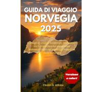 GUIDA DI VIAGGIO NORVEGIA 2025: Consigli di viaggio essenziali, destinazioni da non perdere ed esperienze indimenticabili nei paesaggi maestosi della Norvegia