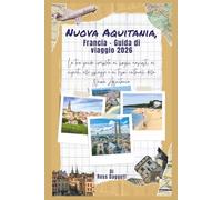 Guida di viaggio Nouvelle-Aquitaine Francia 2026: La tua guida completa ai villaggi nascosti, vigneti, spiagge e tesori culturali della Nouvelle-Aquitaine