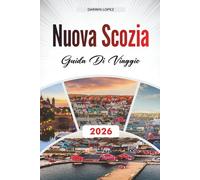GUIDA DI VIAGGIO NUOVA SCOZIA 2026: Scopri gioielli nascosti, monumenti storici, consigli di viaggio ed esperienze di vacanza indimenticabili