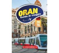 GUIDA DI VIAGGIO ORANO 2026: Scopri le vibrazioni mediterranee, l'eredità andalusa e la ritmica città costiera dell'Algeria