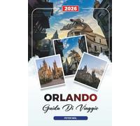 GUIDA DI VIAGGIO ORLANDO 2026: Disney World, Universal Studios, Parchi a tema, Attrazioni per famiglie, Shopping e vita notturna