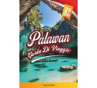 GUIDA DI VIAGGIO PALAWAN 2026: Lagune di Calcare, Isla El Nido, Fiumi Sotterranei, Coralline y Fughe Tropicali