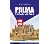 GUIDA DI VIAGGIO PALMA 2026: Consigli da Insider, Principali Attrazioni, Cucina Locale, Festival, Trasporti e Senza Stress per un'Avventura Indimenticabile