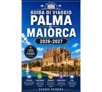 GUIDA DI VIAGGIO PALMA DI MAIORCA 2026/2027: LA TUA GUIDA COMPLETA ALLA CAPITALE INSALA PIÙ MAGNIFICA DEL MEDITERRANEO, DOVE LA GRANDEZZA GOTICA ... E LA MIGLIORE CULTURA INSALA DELLA SPAGNA