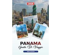 GUIDA DI VIAGGIO PANAMA 2026: Scopri gemme nascoste, monumenti storici, consigli di viaggio ed esperienze di vacanza indimenticabili