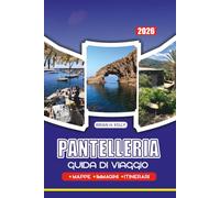 GUIDA DI VIAGGIO PANTELLERIA 2026: Scopri insenature nascoste, meraviglie vulcaniche e la vita autentica dell'isola come un locale