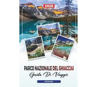 GUIDA DI VIAGGIO PARCO NAZIONALE DEI GHIACCIAI 2026: Going-to-the-Sun Road, sentieri escursionistici, fauna selvatica, strade panoramiche e laghi nascosti