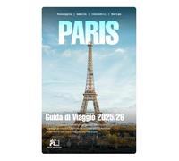 GUIDA DI VIAGGIO PARIGI 2025-2026: Il Tuo Compagno Completo per la Città della Luce Consigli da Insider, Gemme Nascoste ed Esperienze Autentiche per Ogni Viaggiatore nel 2026