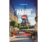 GUIDA DI VIAGGIO PARIGI 2026: Scopri gemme nascoste, monumenti storici, consigli di viaggio ed esperienze di vacanza indimenticabili