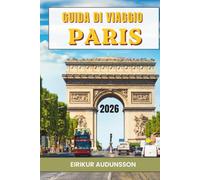 GUIDA DI VIAGGIO PARIGI 2026: Un viaggio tra monumenti iconici, strade affascinanti ed esperienze parigine indimenticabili.