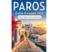 Guida di viaggio PAROS 2026: Il compagno di viaggio essenziale delle Cicladi per esplorare le migliori esperienze, i ristori e le avventure di Paros