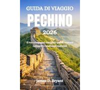GUIDA DI VIAGGIO PECHINO 2026: Il tuo compagno completo per avventure culinarie e tradizioni culturali