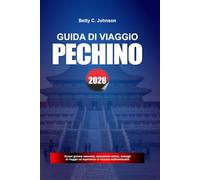 GUIDA DI VIAGGIO PECHINO 2026: Scopri gemme nascoste, monumenti storici, consigli di viaggio ed esperienze di vacanza indimenticabili