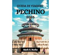 GUIDA DI VIAGGIO PECHINO 2026: Scopri i cortili nascosti e le meraviglie moderne del centro culturale cinese