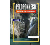 GUIDA DI VIAGGIO PELOPONNESO 2026: Scopri gemme nascoste, monumenti storici, consigli di viaggio ed esperienze di vacanza indimenticabili