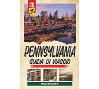 GUIDA DI VIAGGIO PENNSYLVANIA 2026: Città Storiche, Paese Amish, Sentieri degli Appalachi, Fogliame autunnale e Patrimonio Americano